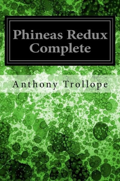 Phineas Redux Complete - Anthony Trollope - Bøger - Createspace Independent Publishing Platf - 9781979221863 - 28. oktober 2017