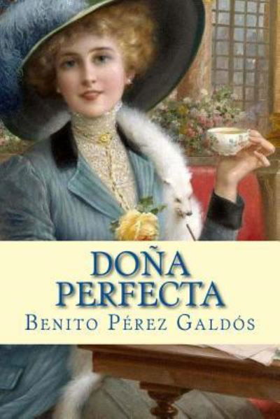 Dona Perfecta - Benito Perez Galdos - Bøger - Createspace Independent Publishing Platf - 9781981172863 - 25. november 2017