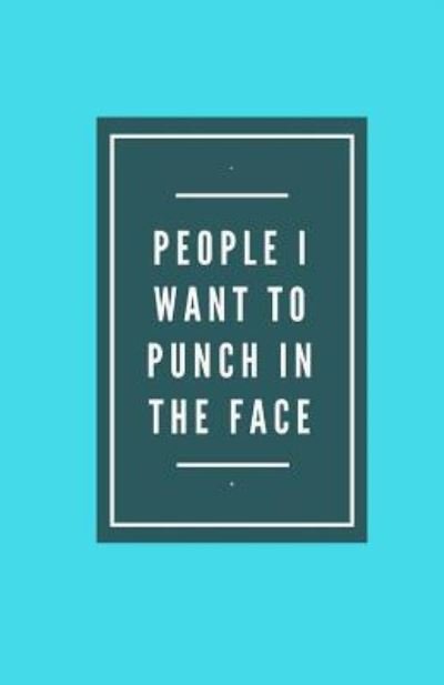 Cover for Best Gifts Notebooks · People I Want To Punch In The Face (Paperback Book) (2017)