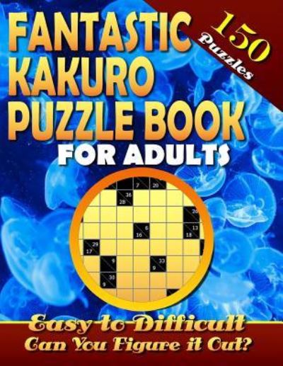 Cover for Marlon Talley · Fantastic Kakuro Puzzle Book for Adults. Easy to Difficult. (150 Puzzles). (Paperback Book) (2018)