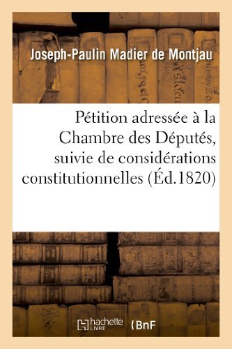 Cover for Madier De Montjau-j-p · Petition Adressee a La Chambre Des Deputes, Suivie De Considerations Constitutionnelles (Paperback Book) [French edition] (2013)