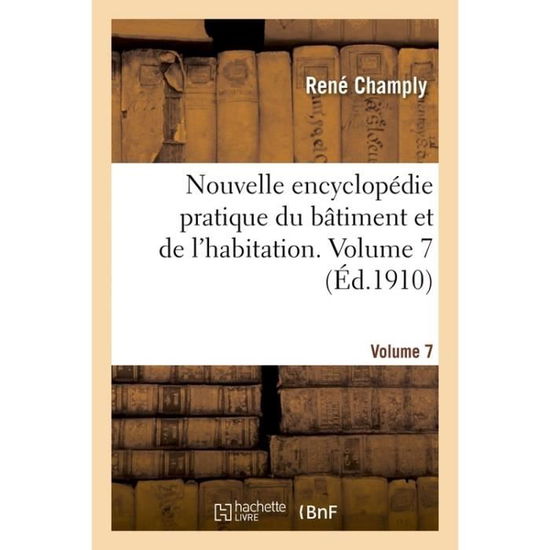 Cover for Rene Champly · Nouvelle Encyclopedie Pratique Du Batiment Et de l'Habitation. Volume 7 (Paperback Book) (2016)