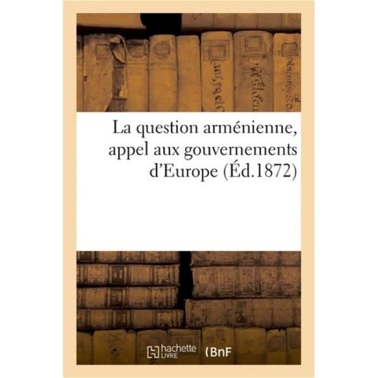 La question armenienne, appel aux gouvernements d'Europe - Saint - Bøger - Hachette Livre - BNF - 9782329016863 - 1. juli 2018