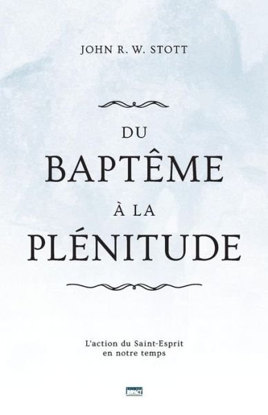 Cover for John R. W. Stott · Du baptême à la plénitude (Taschenbuch) (2016)
