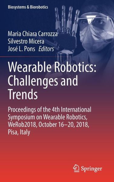 Cover for Wearable Robotics: Challenges and Trends: Proceedings of the 4th International Symposium on Wearable Robotics, WeRob2018, October 16-20, 2018, Pisa, Italy - Biosystems &amp; Biorobotics (Hardcover Book) [2019 edition] (2018)