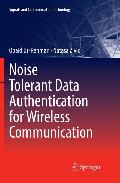 Cover for Obaid Ur-Rehman · Noise Tolerant Data Authentication for Wireless Communication - Signals and Communication Technology (Pocketbok) [Softcover reprint of the original 1st ed. 2018 edition] (2018)