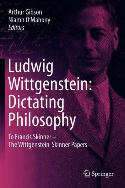 Ludwig Wittgenstein: Dictating Philosophy: To Francis Skinner – The Wittgenstein-Skinner Manuscripts - Gibson - Boeken - Springer Nature Switzerland AG - 9783030360863 - 14 december 2020