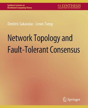 Cover for Dimitris Sakavalas · Network Topology and Fault-Tolerant Consensus - Synthesis Lectures on Distributed Computing Theory (Paperback Book) (2019)