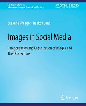 Cover for Susanne Ørnager · Images in Social Media: Categorization and Organization of Images and Their Collections - Synthesis Lectures on Information Concepts, Retrieval, and Services (Paperback Book) (2018)