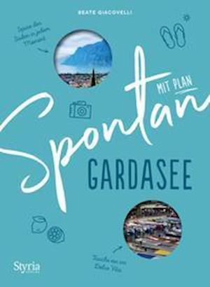 Spontan mit Plan - Gardasee - Beate Giacovelli - Books - Styria  Verlag - 9783222136863 - April 1, 2022