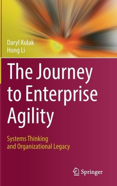 Cover for Daryl Kulak · The Journey to Enterprise Agility: Systems Thinking and Organizational Legacy (Hardcover Book) [1st ed. 2017 edition] (2017)