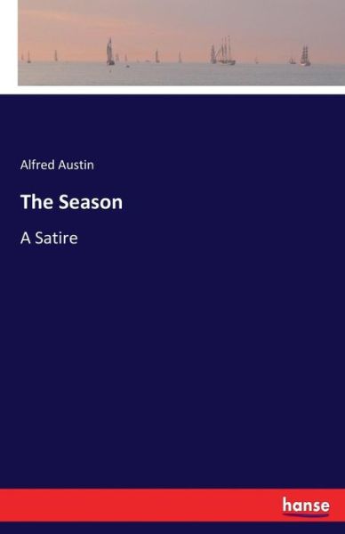 Cover for Alfred Austin · The Season: A Satire (Paperback Book) (2017)