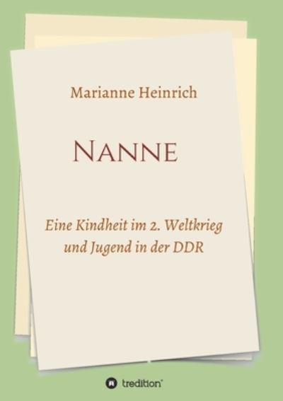 Cover for Marianne Heinrich · Nanne - Eine Kindheit im 2. Weltkrieg und Jugend in der DDR (Paperback Book) (2021)