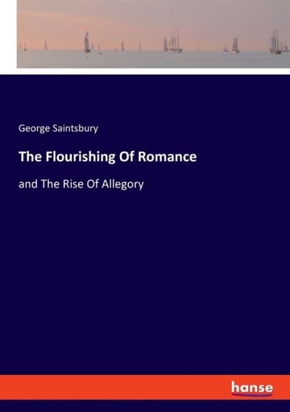 Cover for George Saintsbury · The Flourishing Of Romance (Taschenbuch) (2020)