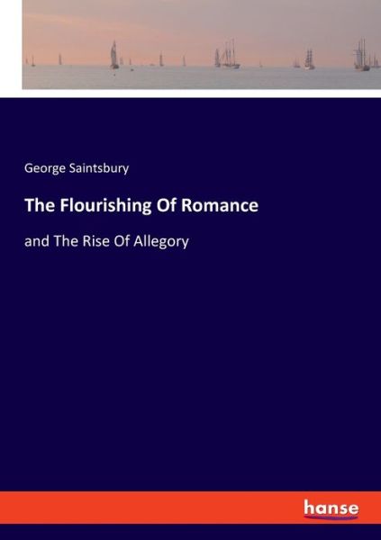 Cover for George Saintsbury · The Flourishing Of Romance (Paperback Book) (2020)