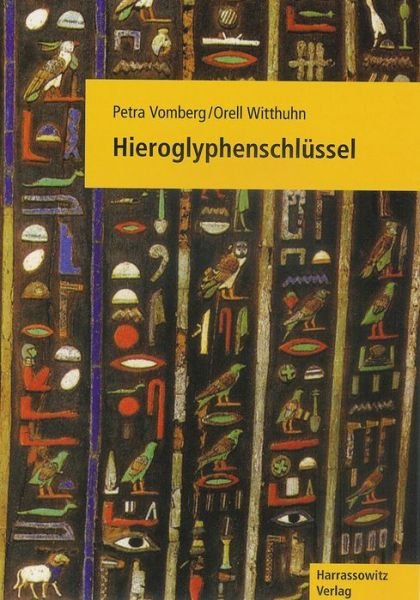 Cover for Orell Witthuhn · Hieroglyphenschl|ssel: Entziffern - Lesen - Verstehen. Mit Einer Schreibfibel Von Johanna Dittmar (Paperback Book) (2008)
