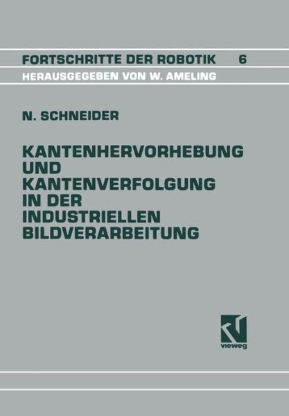 Cover for Nikolaus Schneider · Kantenhervorhebung Und Kantenverfolgung in Der Industriellen Bildverarbeitung: Schnelle UEberfuhrung Von Graubildszenen in Eine Zur Szenenanalyse Geeignete Datenstruktur - Fortschritte Der Robotik (Paperback Book) [1990 edition] (1990)