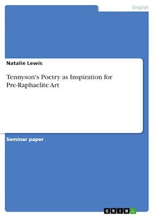 Tennyson's Poetry as Inspiration - Lewis - Bøker - GRIN Verlag - 9783638643863 - 30. november 2013