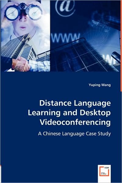 Distance Language Learning and Desktop Videoconferencing: a Chinese Language Case Study - Yuping Wang - Bücher - VDM Verlag - 9783639042863 - 4. Juli 2008