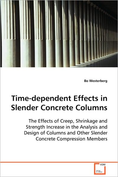 Time-dependent Effects in Slender Concrete Columns - Bo Westerberg - Books - VDM Verlag - 9783639109863 - December 16, 2008