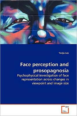 Cover for Yunjo Lee · Face Perception and Prosopagnosia: Psychophysical Investigation of Face Representation Across Changes in Viewpoint and Image Size (Paperback Book) (2009)