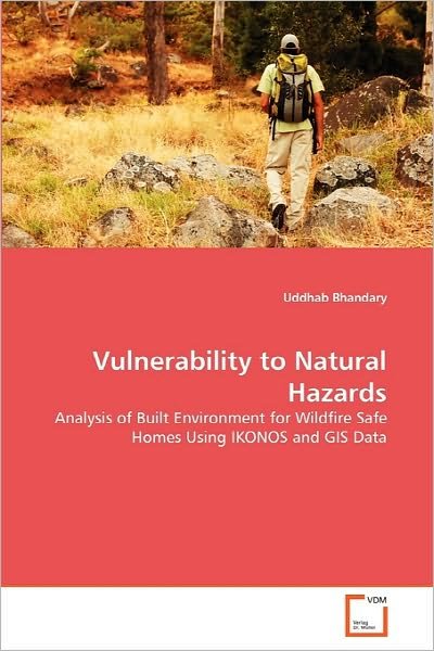 Cover for Uddhab Bhandary · Vulnerability to Natural Hazards: Analysis of Built Environment for Wildfire Safe Homes Using Ikonos and Gis Data (Paperback Book) (2010)