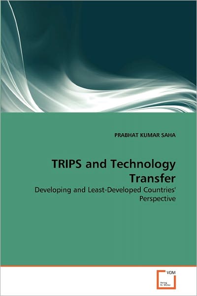 Cover for Prabhat Kumar Saha · Trips and Technology Transfer: Developing and Least-developed Countries' Perspective (Paperback Book) (2011)