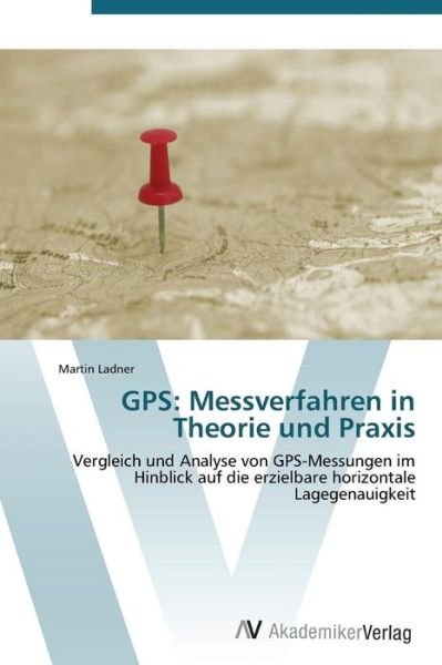 Cover for Ladner Martin · Gps: Messverfahren in Theorie Und Praxis (Taschenbuch) (2011)