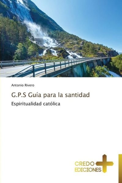 Cover for Antonio Rivero · G.p.s Guía Para La Santidad: Espiritualidad Católica (Paperback Book) [Spanish edition] (2014)