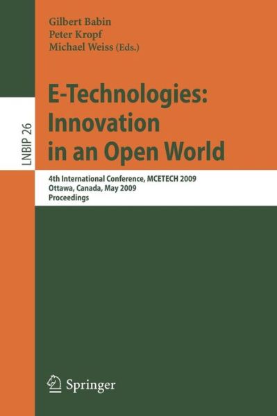 Cover for Gilbert Babin · E-Technologies: Innovation in an Open World: 4th International Conference, MCETECH 2009, Ottawa, Canada, May 4-6, 2009, Proceedings - Lecture Notes in Business Information Processing (Pocketbok) [2009 edition] (2009)