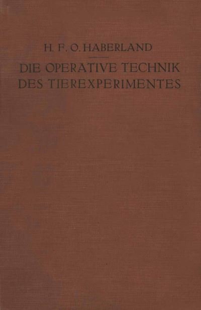 Die Operative Technik Des Tierexperimentes - H F O Haberland - Books - Springer-Verlag Berlin and Heidelberg Gm - 9783642897863 - 1926