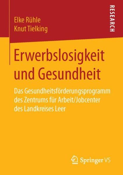 Cover for Elke Ruhle · Erwerbslosigkeit Und Gesundheit: Das Gesundheitsfoerderungsprogramm Des Zentrums Fur Arbeit / Jobcenter Des Landkreises Leer (Paperback Book) [1. Aufl. 2016 edition] (2016)