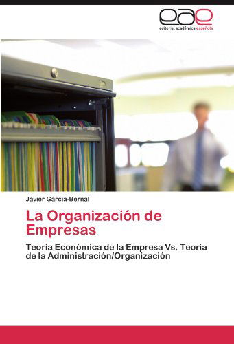 Cover for Javier García-bernal · La Organización De Empresas: Teoría Económica De La Empresa vs. Teoría De La Administración / Organización (Paperback Book) [Spanish edition] (2012)
