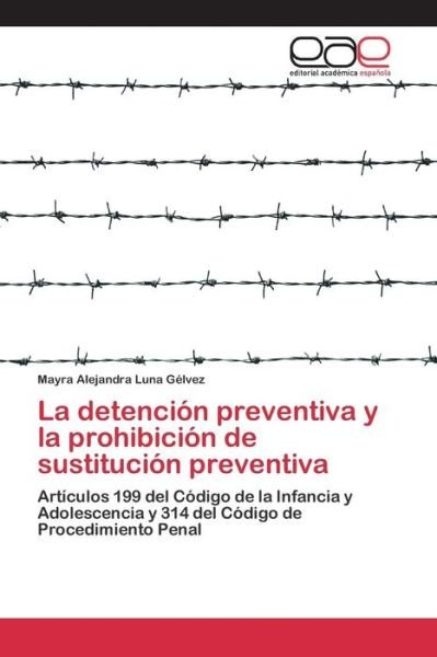 Cover for Luna Gelvez Mayra Alejandra · La Detencion Preventiva Y La Prohibicion De Sustitucion Preventiva (Paperback Book) (2015)