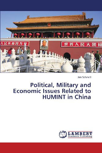 Political, Military and Economic Issues Related to Humint in China - Jim Schnell - Bücher - LAP LAMBERT Academic Publishing - 9783659433863 - 16. August 2013