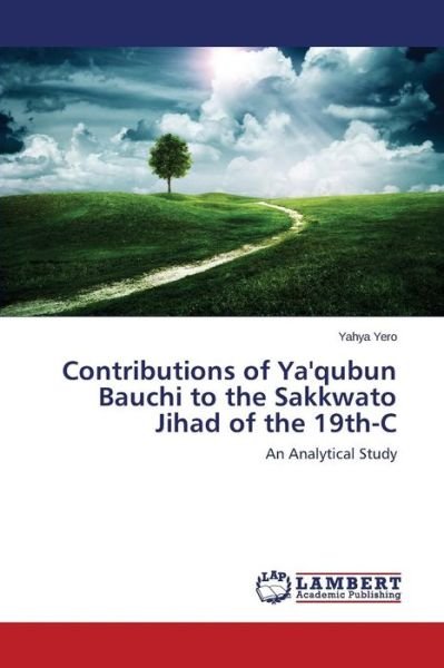 Cover for Yero Yahya · Contributions of Ya'qubun Bauchi to the Sakkwato Jihad of the 19th-c (Paperback Bog) (2015)