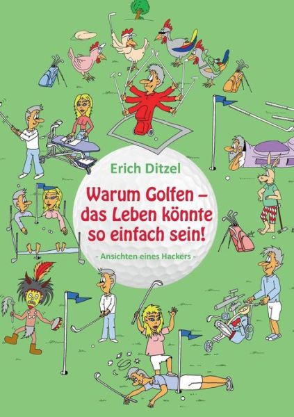 Cover for Erich Ditzel · Warum Golfen - Das Leben Könnte So Einfach Sein! (Paperback Book) [German edition] (2013)