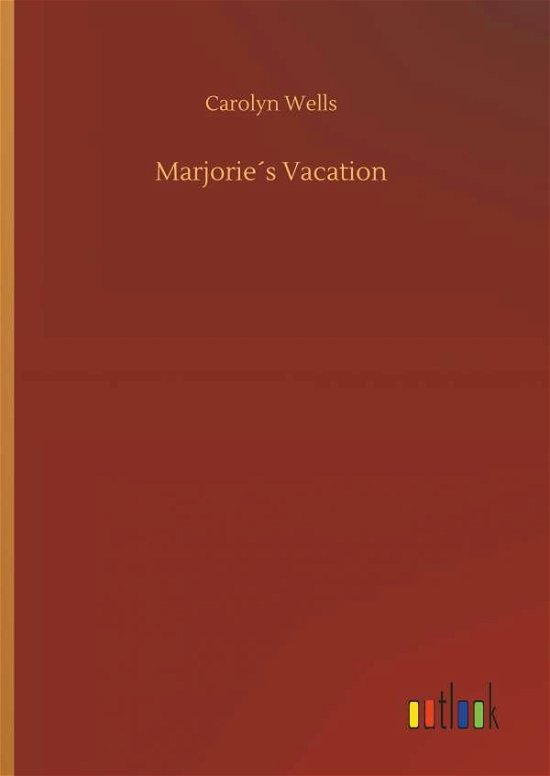 Cover for Carolyn Wells · MarjorieÃ¯Â¿Â½s Vacation (Inbunden Bok) (2018)