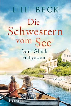 Die Schwestern vom See - Dem Glück entgegen - Lilli Beck - Books - Blanvalet - 9783734110863 - August 21, 2024