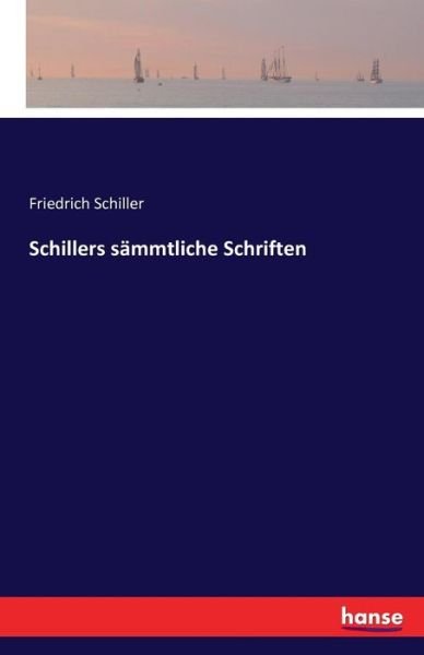 Schillers sämmtliche Schriften - Schiller - Bøger -  - 9783741110863 - 11. marts 2016