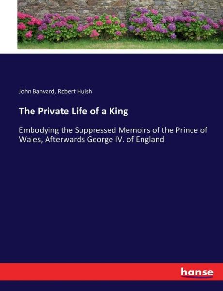 Cover for Banvard · The Private Life of a King (Book) (2016)