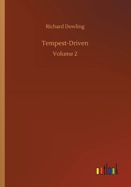Tempest-Driven: Volume 2 - Richard Dowling - Books - Outlook Verlag - 9783752336863 - July 25, 2020
