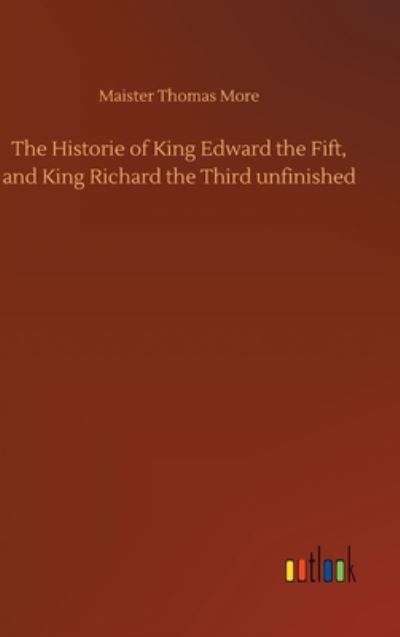 Cover for Maister Thomas More · The Historie of King Edward the Fift, and King Richard the Third unfinished (Hardcover Book) (2020)