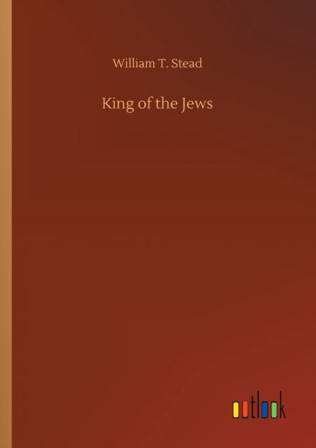 Cover for William T Stead · King of the Jews (Paperback Book) (2020)