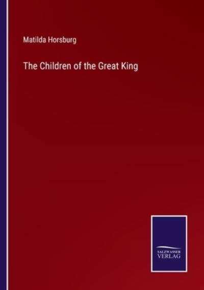 Cover for Matilda Horsburg · The Children of the Great King (Paperback Book) (2022)