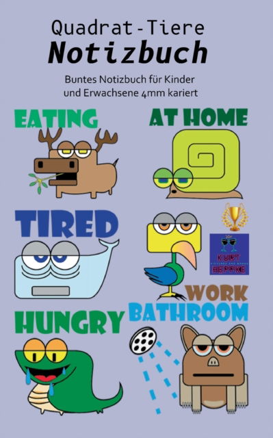 Cover for Kurt Heppke · Quadrat-Tiere Notizbuch: Buntes Notizbuch fur Kinder und Erwachsene 4mm kariert (Paperback Book) (2022)