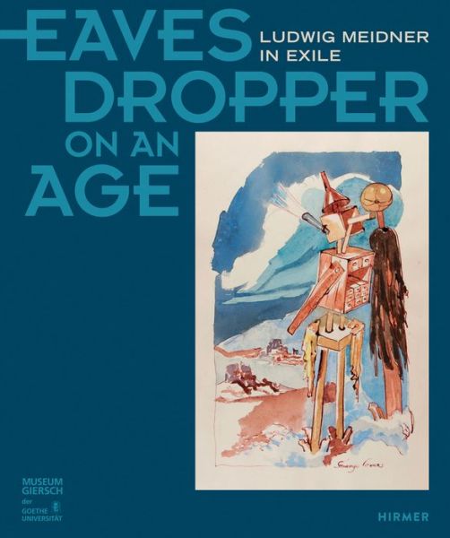 Cover for Erik Riedel · Eavesdropper on an Age: Ludwig Meidner in Exile (Hardcover Book) (2016)