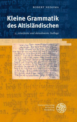 Cover for Robert Nedoma · Kleine Grammatik Des Altislandischen (Indogermanische Bibliothek. 1. Reihe: Lehr- Und Handbuecher) (German Edition) (Paperback Book) [German, 3., Erweiterte Und Aktualisierte Auflage. edition] (2010)