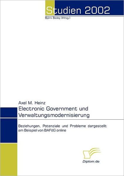 Cover for Axel M. Heinz · Electronic Government Und Verwaltungsmodernisierung: Beziehungen, Potenziale Und Probleme Dargestellt Am Beispiel Von Bafög Online (Paperback Book) [German edition] (2008)