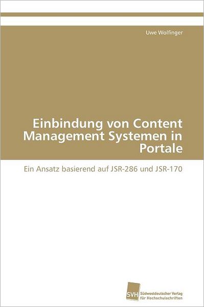 Cover for Uwe Wolfinger · Einbindung Von Content Management Systemen in Portale: Ein Ansatz Basierend Auf Jsr-286 Und Jsr-170 (Paperback Book) [German edition] (2011)